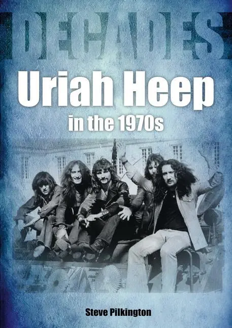 Cover: 9781789521030 | Uriah Heep in the 1970s | Decades | Steve Pilkington | Taschenbuch