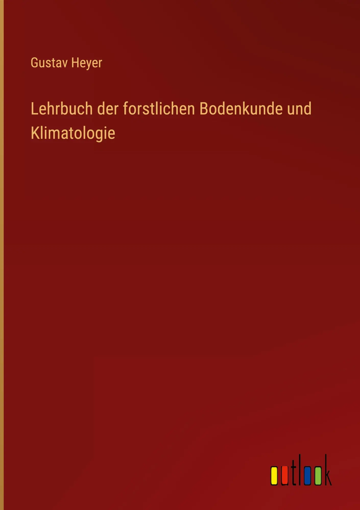 Cover: 9783368021030 | Lehrbuch der forstlichen Bodenkunde und Klimatologie | Gustav Heyer