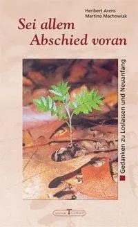 Cover: 9783766621030 | Sei allem Abschied voran | Gedanken zu Abschied und Neubeginn | Arens