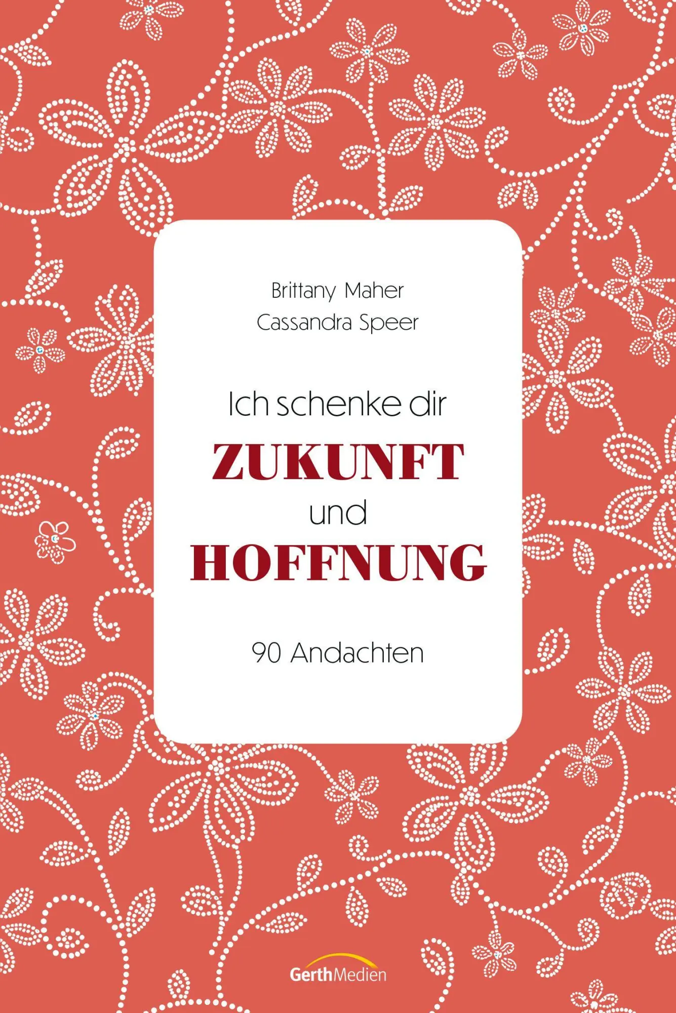Cover: 9783986951030 | Ich schenke dir Zukunft und Hoffnung | 90 Andachten | Maher (u. a.)