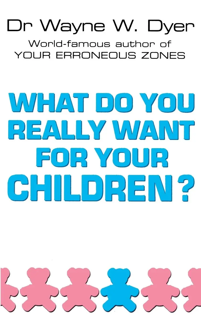 Cover: 9780099271130 | What Do You Really Want For Your Childre | Wayne W Dyer | Taschenbuch
