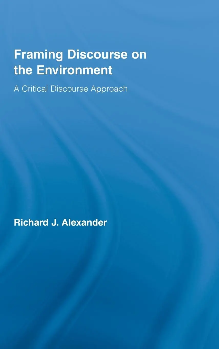 Cover: 9780415991230 | Framing Discourse on the Environment | A Critical Discourse Approach