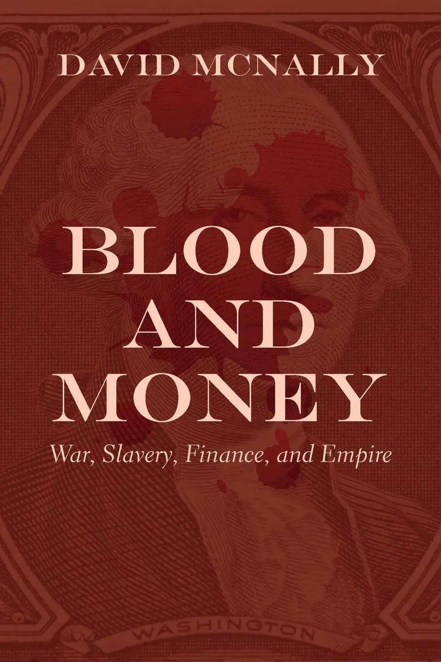 Cover: 9781642591330 | Blood and Money | War, Slavery, Finance, and Empire | David Mcnally