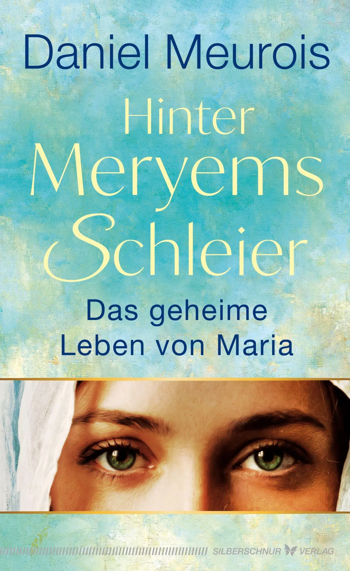 Cover: 9783969331330 | Hinter Meryems Schleier | Das geheime Leben von Maria | Daniel Meurois