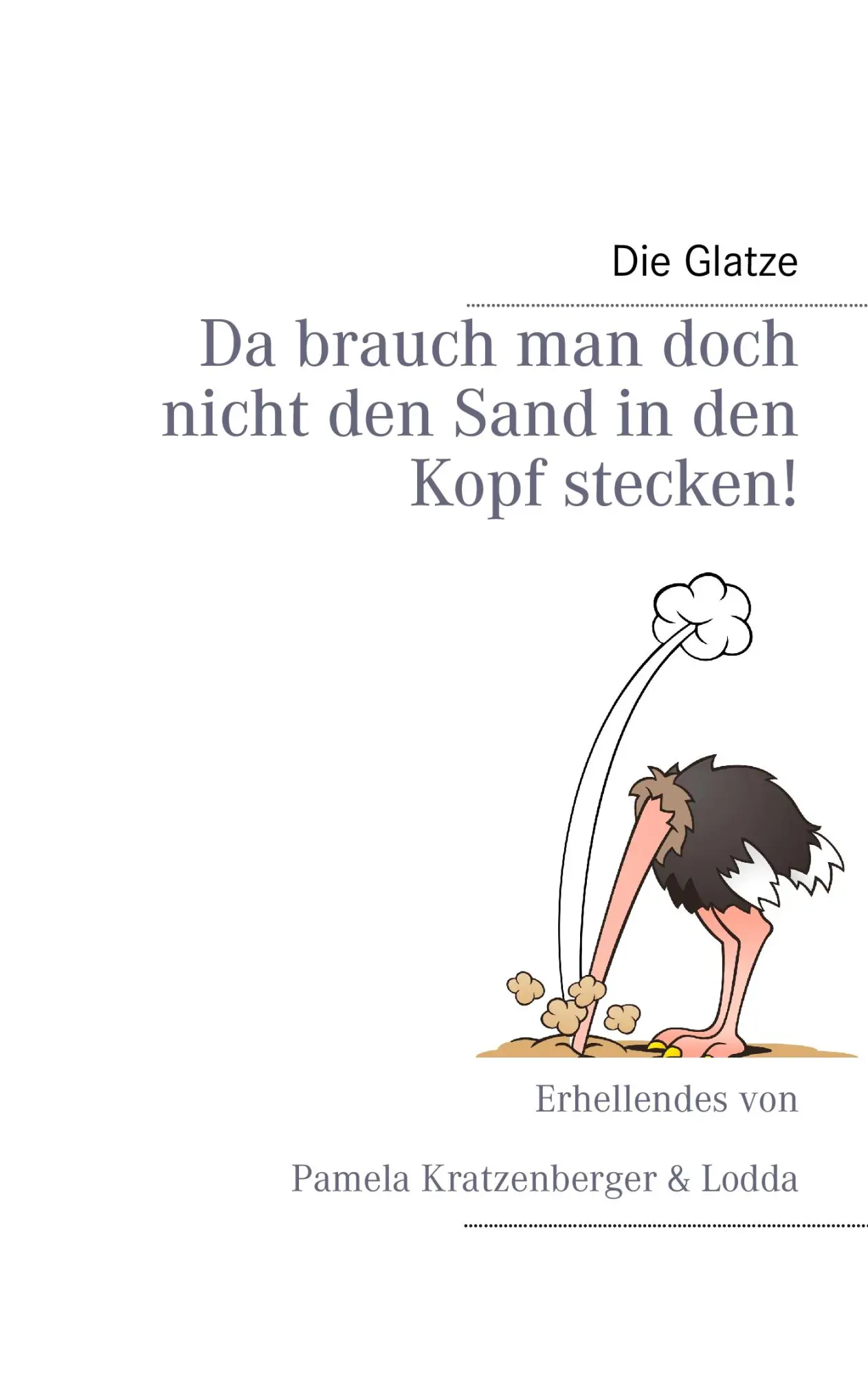 Da brauch man doch nicht den Sand in den Kopf stecken!
