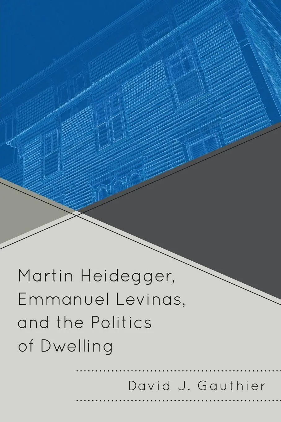 Cover: 9780739141830 | Martin Heidegger, Emmanuel Levinas, and the Politics of Dwelling