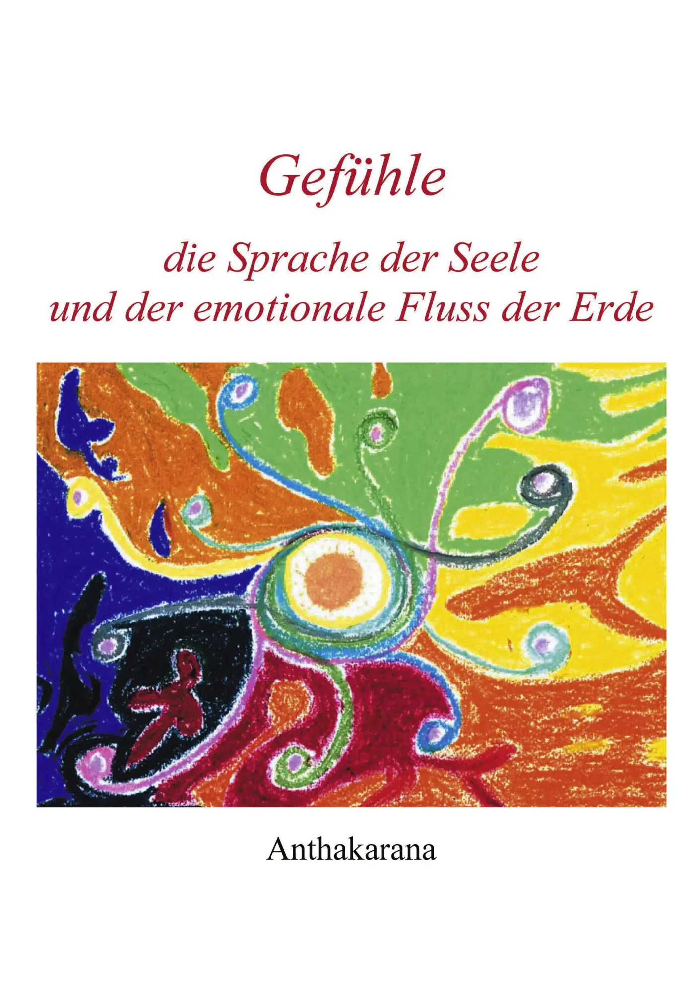 Cover: 9783831121830 | Gefühle die Sprache der Seele und der ... | Anthakarana | Taschenbuch