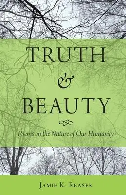 Cover: 9780996851930 | Truth and Beauty | Poems on the Nature of Our Humanity | Reaser | Buch