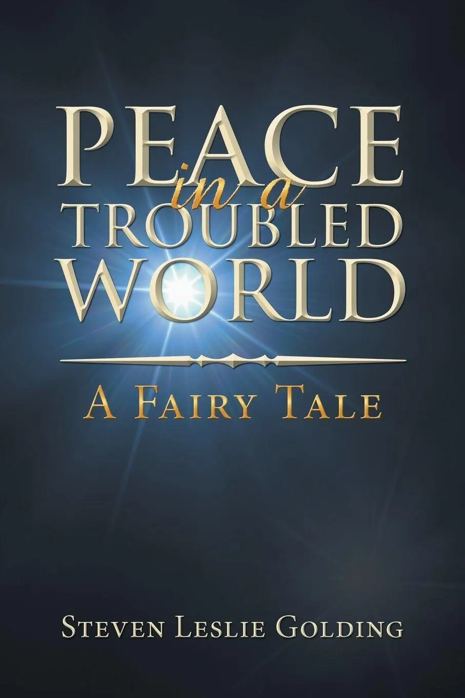 Cover: 9781728381930 | Peace in a Troubled World | A Fairy Tale | Steven Leslie Golding