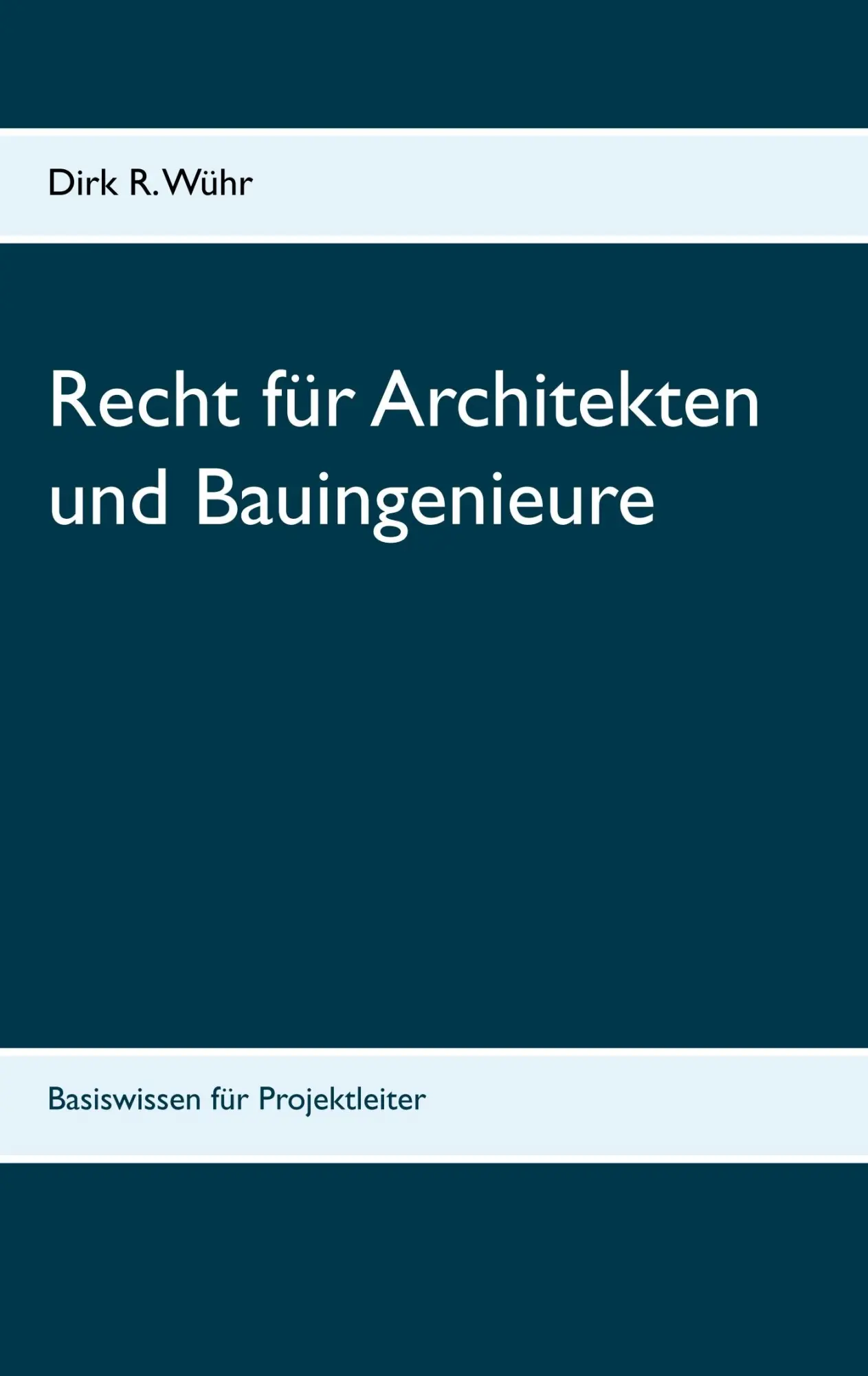 Cover: 9783749482030 | Recht für Architekten und Bauingenieure | Dirk R. Wühr | Taschenbuch