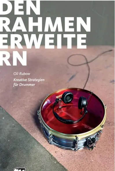 Cover: 9783897752030 | Den Rahmen erweitern | Kreative Strategien für Drummer | Oli Rubow