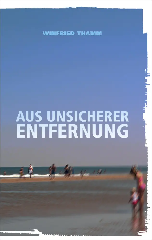 Cover: 9783949902130 | Aus unsicherer Entfernung | Winfried Thamm | Taschenbuch | Deutsch