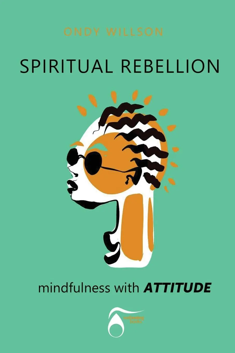 Cover: 9781399962230 | SPIRITUAL REBELLION mindfulness with ATTITUDE | Ondy H Willson | Buch