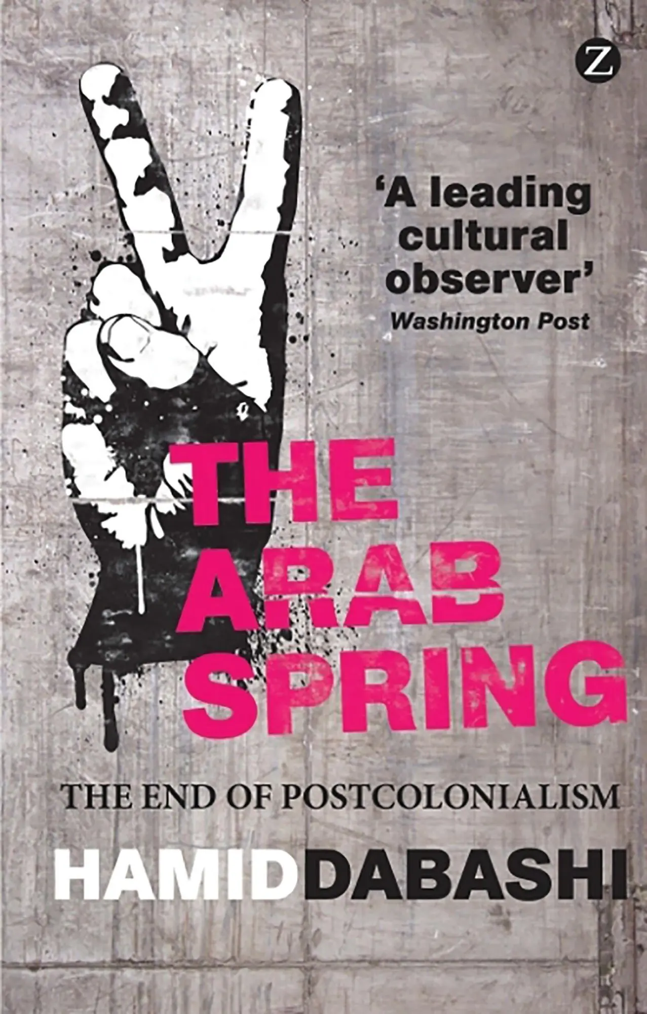 Cover: 9781780322230 | The Arab Spring | The End of Postcolonialism | Hamid Dabashi | Buch