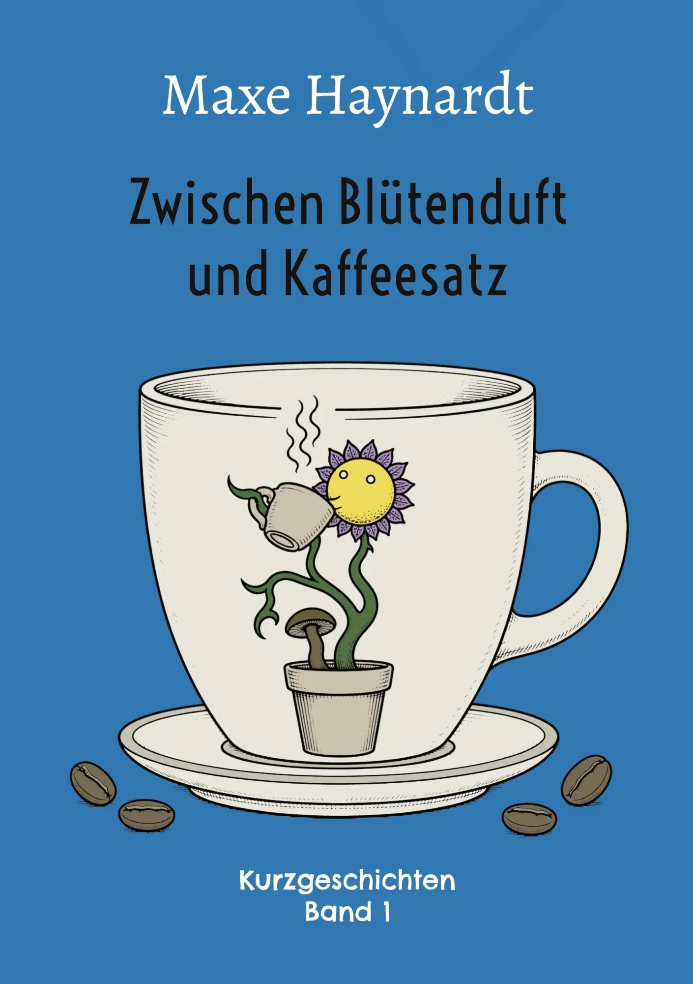 Cover: 9783696382230 | Zwischen Blütenduft und Kaffeesatz | Kurzgeschichten Band 1 | Haynardt