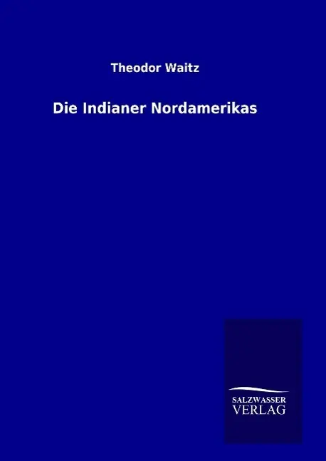 Cover: 9783846092330 | Die Indianer Nordamerikas | Theodor Waitz | Buch | 192 S. | Deutsch