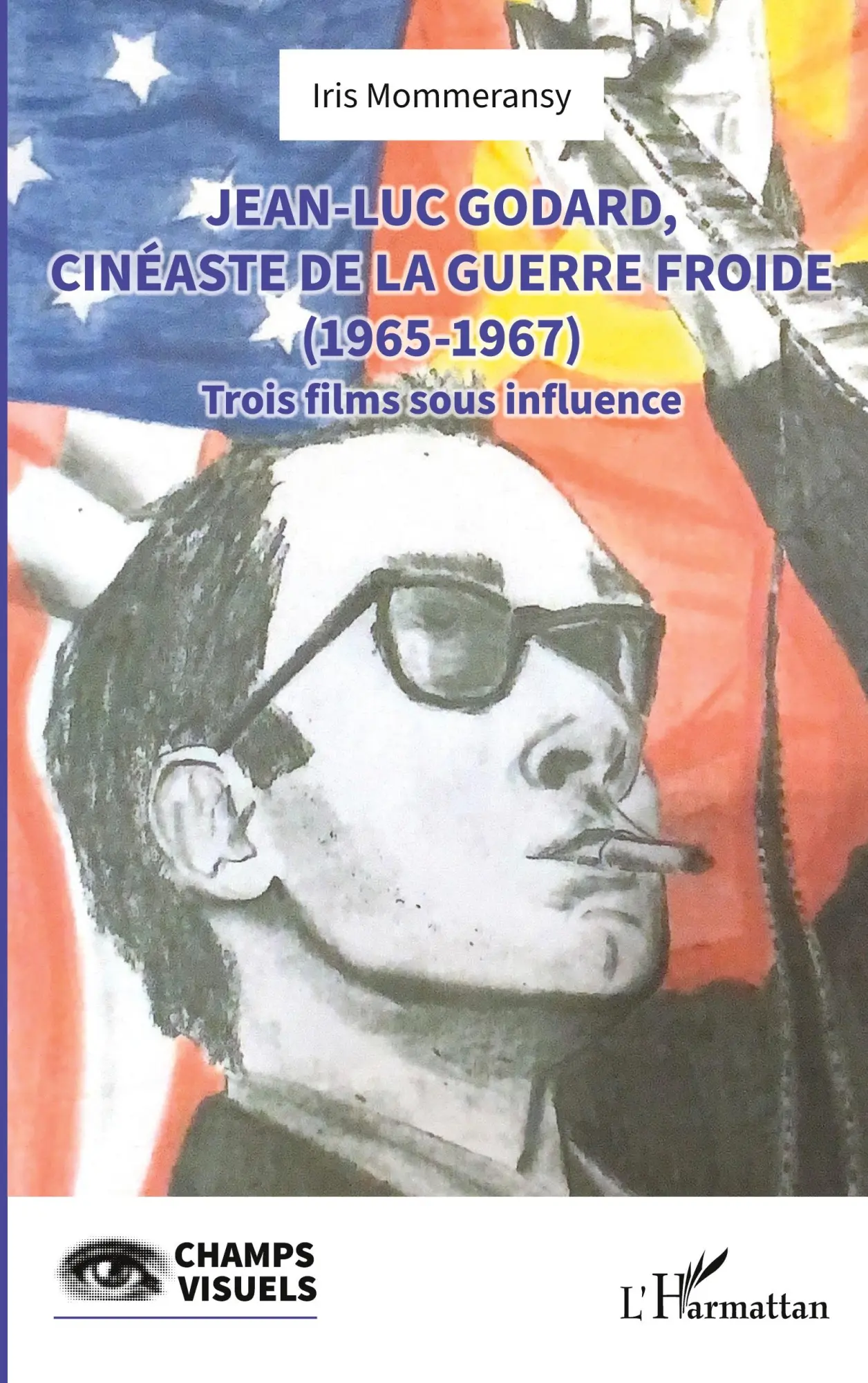 Cover: 9782336472430 | Jean-Luc Godard, cinéaste de la Guerre Froide (1965-1967) | Mommeransy