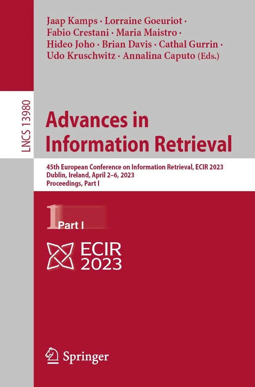 Advances in Information Retrieval: 45th European Conference on Information Retrieval, ECIR 2023, Dublin, Ireland, April 2–6, 2023, Proceedings, Part I ... Notes in Computer Science, 13980, Band 13980)
