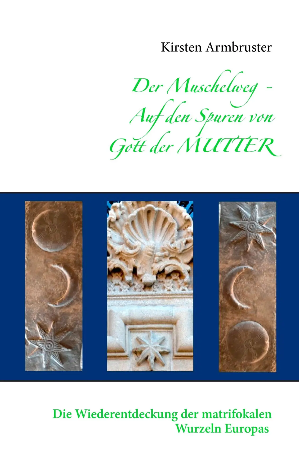 Cover: 9783734732430 | Der Muschelweg - Auf den Spuren von Gott der Mutter | Armbruster