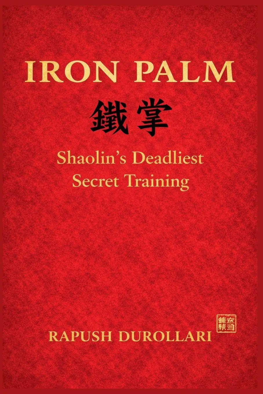 IRON PALM Shaolin's Deadliest Secret Training