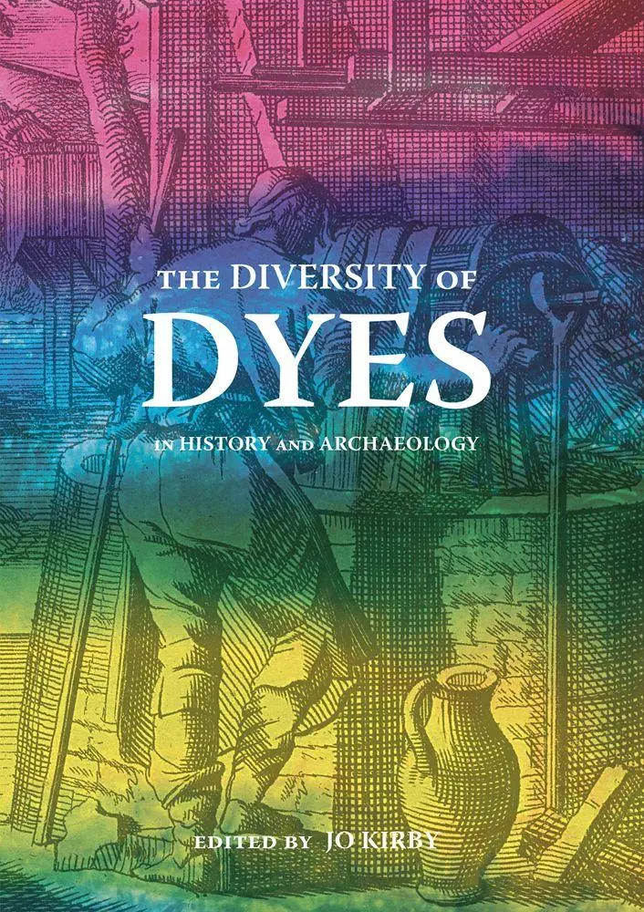 Cover: 9781909492530 | The Diversity of Dyes | In History and Archaeology | Jo Kirby Atkinson