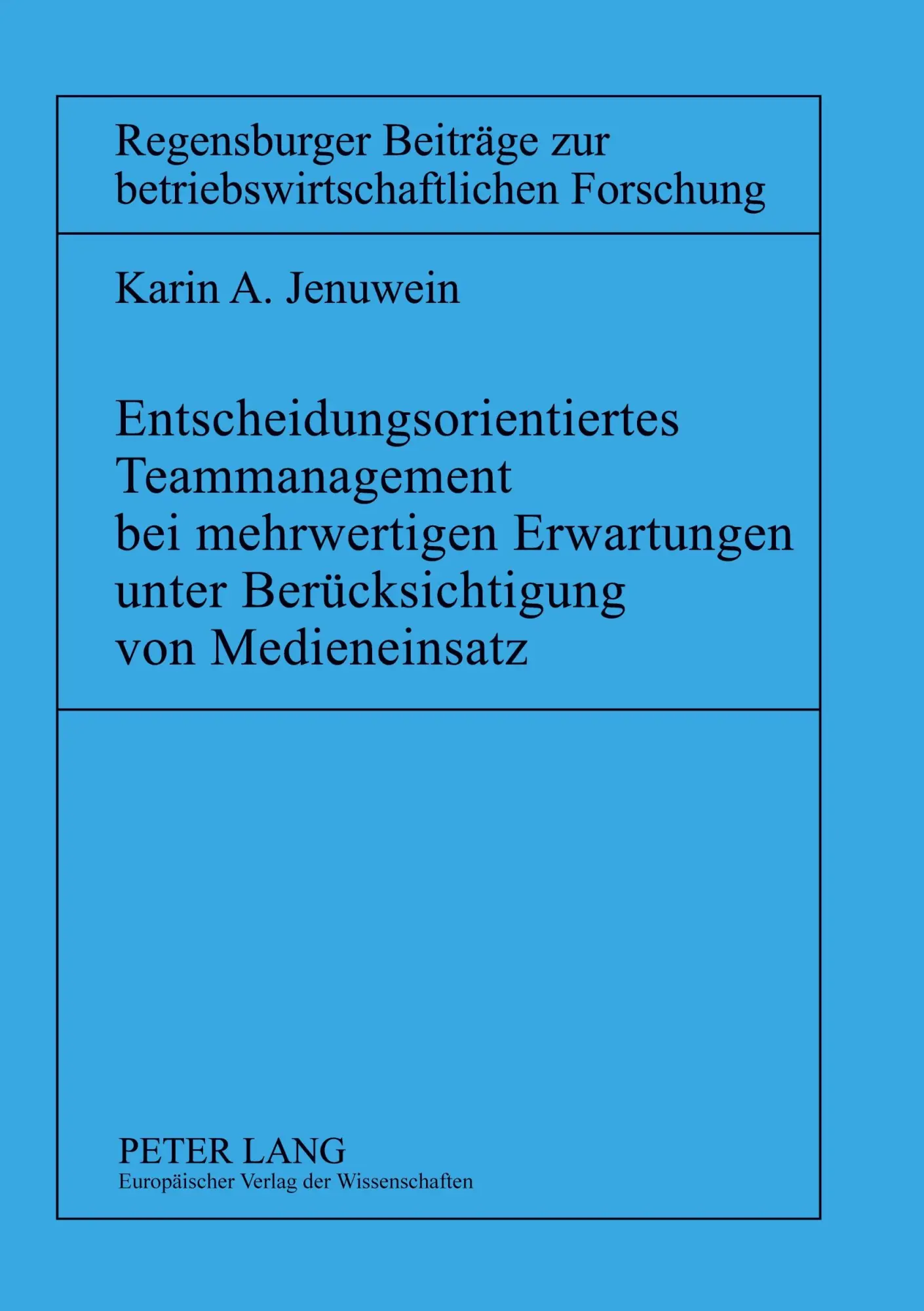 Entscheidungsorientiertes Teammanagement bei mehrwertigen Erwartungen unter Berücksichtigung von Medieneinsatz (Regensburger Beiträge zur betriebswirtschaftlichen Forschung)