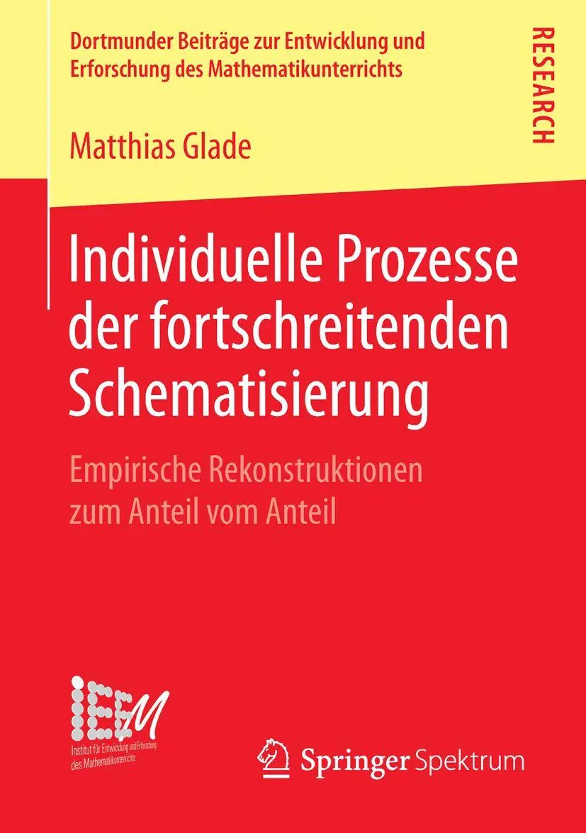 Individuelle Prozesse der fortschreitenden Schematisierung: Empirische Rekonstruktionen zum Anteil vom Anteil (Dortmunder Beiträge zur Entwicklung und Erforschung des Mathematikunterrichts)
