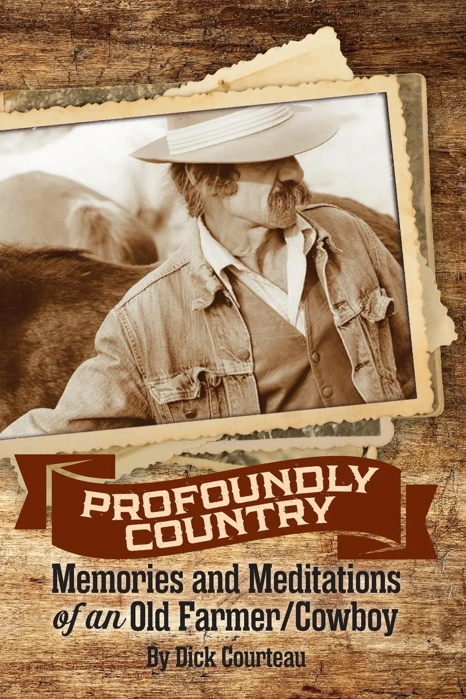 Cover: 9781961302730 | Profoundly Country | Memories and Meditations of an Old Farmer/Cowboy