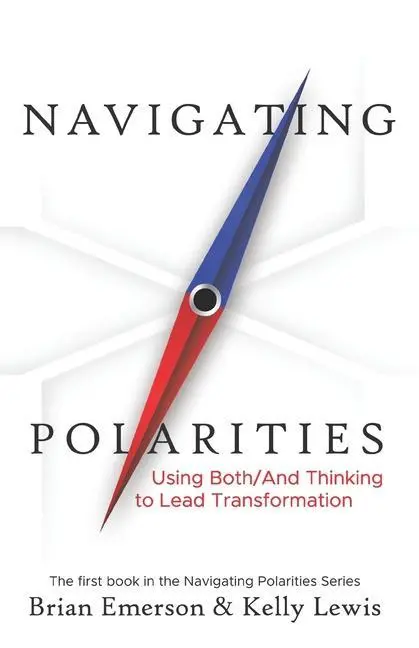 Cover: 9781733382830 | Navigating Polarities: Using Both/And Thinking to Lead Transformation