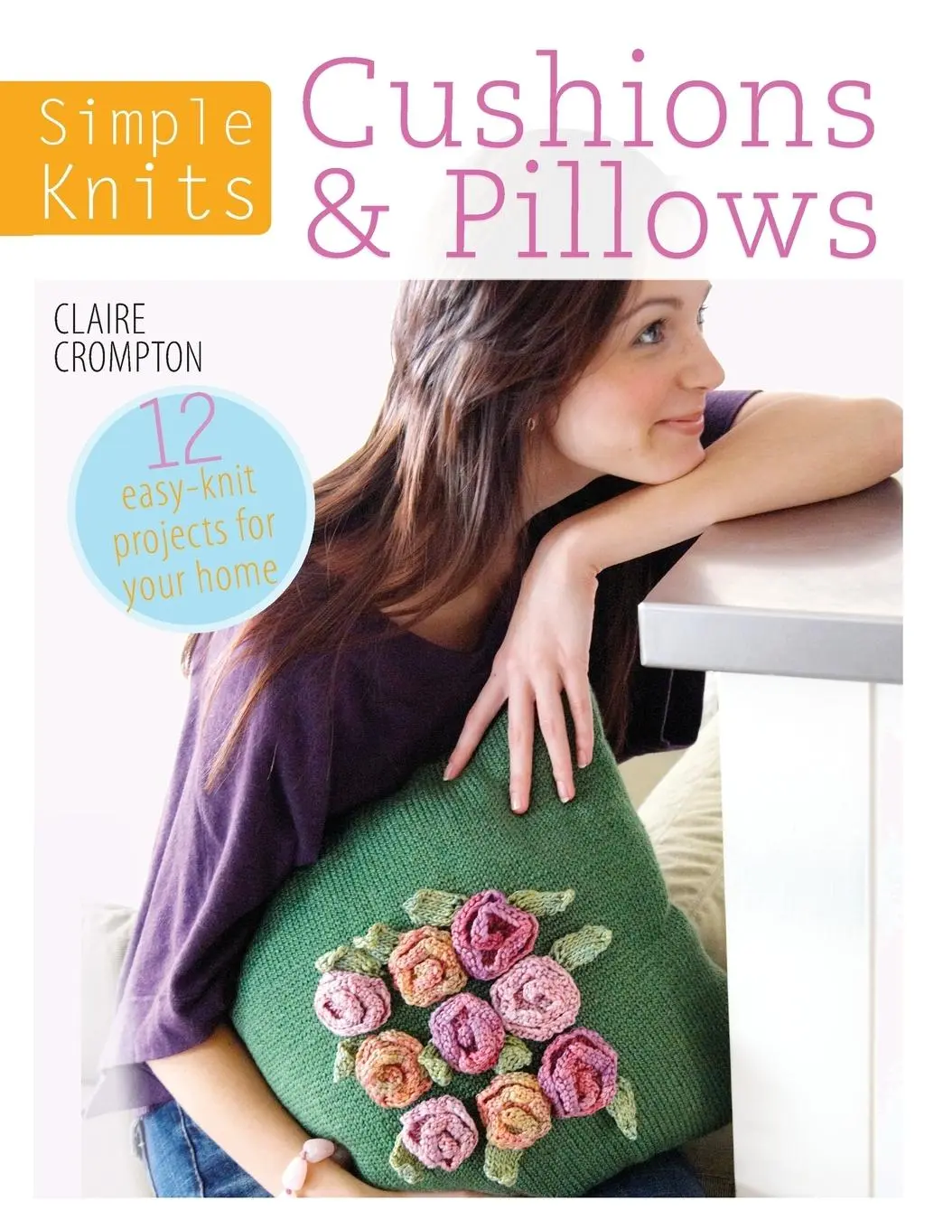 Cover: 9781446303030 | Simple Knits Cushions &amp; Pillows | 12 Easy-Knit Projects for Your Home