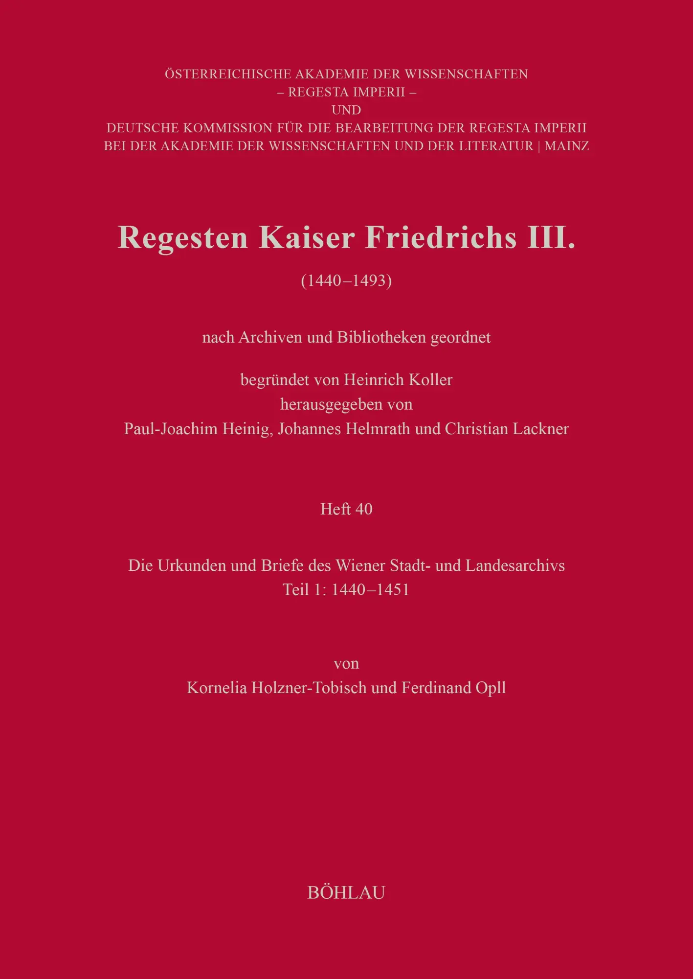 Regesten Kaiser Friedrichs III. (1440–1493): Die Urkunden und Briefe des Wiener Stadt- und Landesarchivs Teil 1: 1440-1451 (Regesta Imperii)