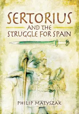 Cover: 9781399013130 | Sertorius and the Struggle for Spain | Philip Matyszak | Taschenbuch