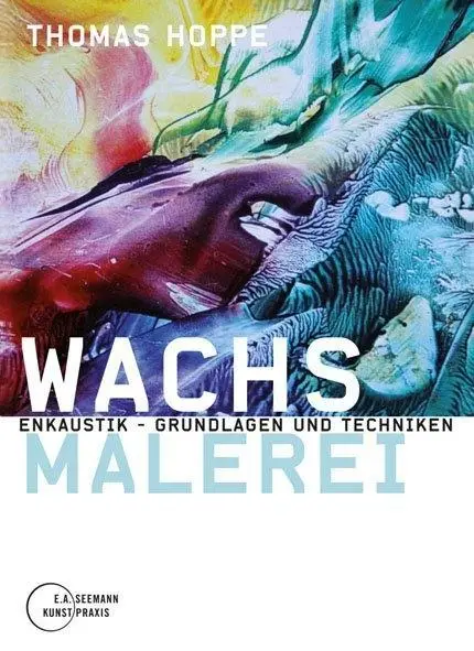 Cover: 9783865023230 | Wachsmalerei | Enkaustik, Grundlagen und Techniken, Kunst Praxis
