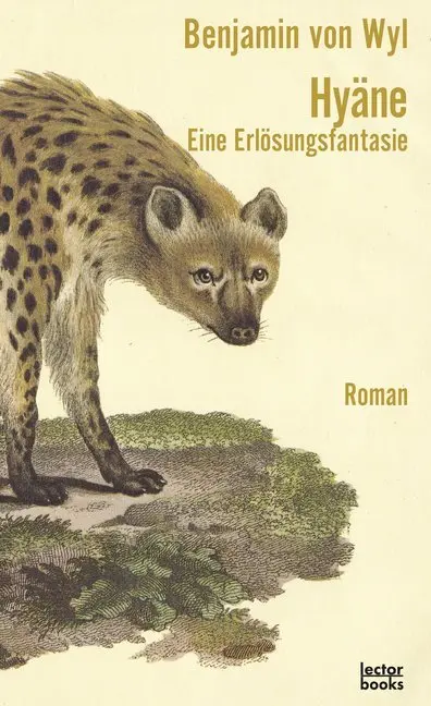 Cover: 9783906913230 | Hyäne - Eine Erlösungsfantasie | Benjamin von Wyl | Buch | 192 S.