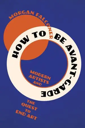 Cover: 9781324123330 | How to Be Avant-Garde | Modern Artists and the Quest to End Art | Buch