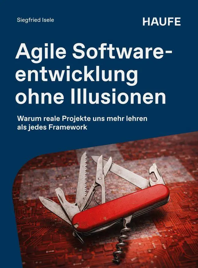 Cover: 9783648203330 | Agile Softwareentwicklung ohne Illusionen | Siegfried Isele | Buch