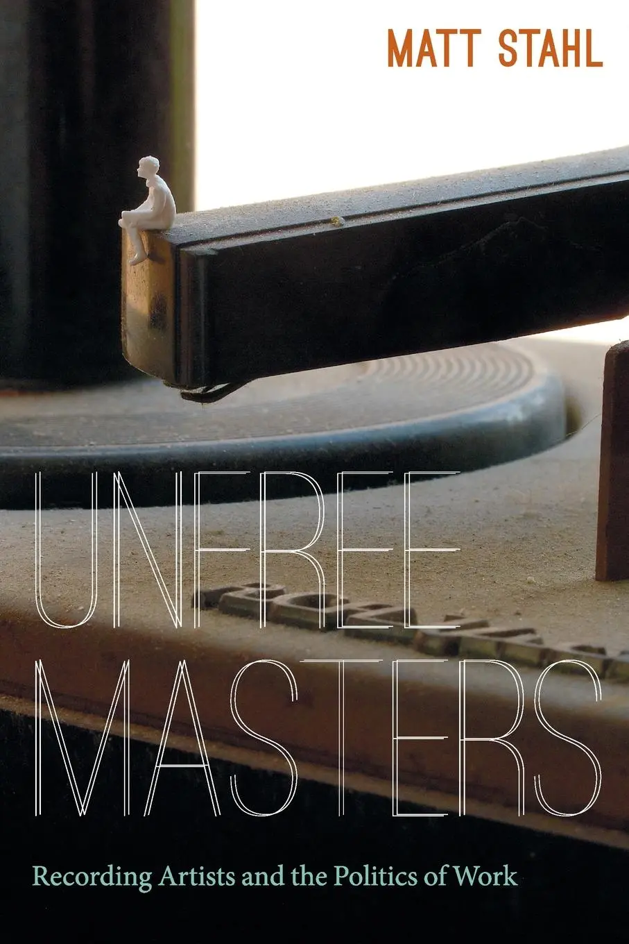 Cover: 9780822353430 | Unfree Masters | Popular Music and the Politics of Work | Matt Stahl