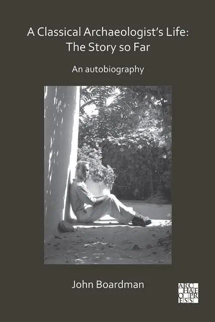 Cover: 9781789693430 | A Classical Archaeologist's Life: The Story so Far | An Autobiography