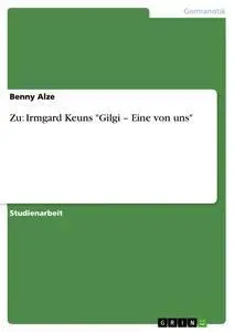 Cover: 9783638753630 | Zu: Irmgard Keuns "Gilgi - Eine von uns" | Benny Alze | Taschenbuch