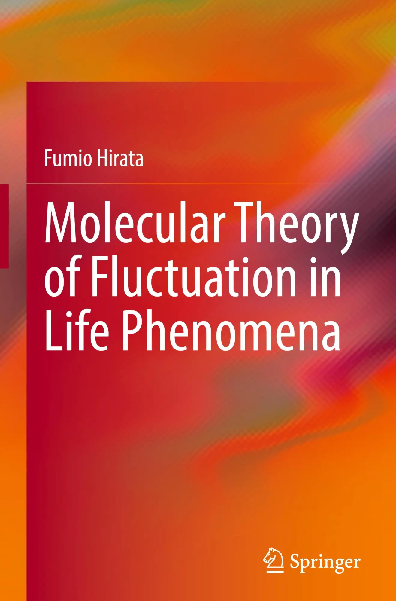Cover: 9789819633630 | Molecular Theory of Fluctuation in Life Phenomena | Fumio Hirata | x