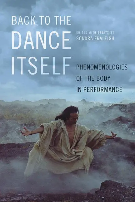 Cover: 9780252083730 | Back to the Dance Itself | Phenomenologies of the Body in Performance