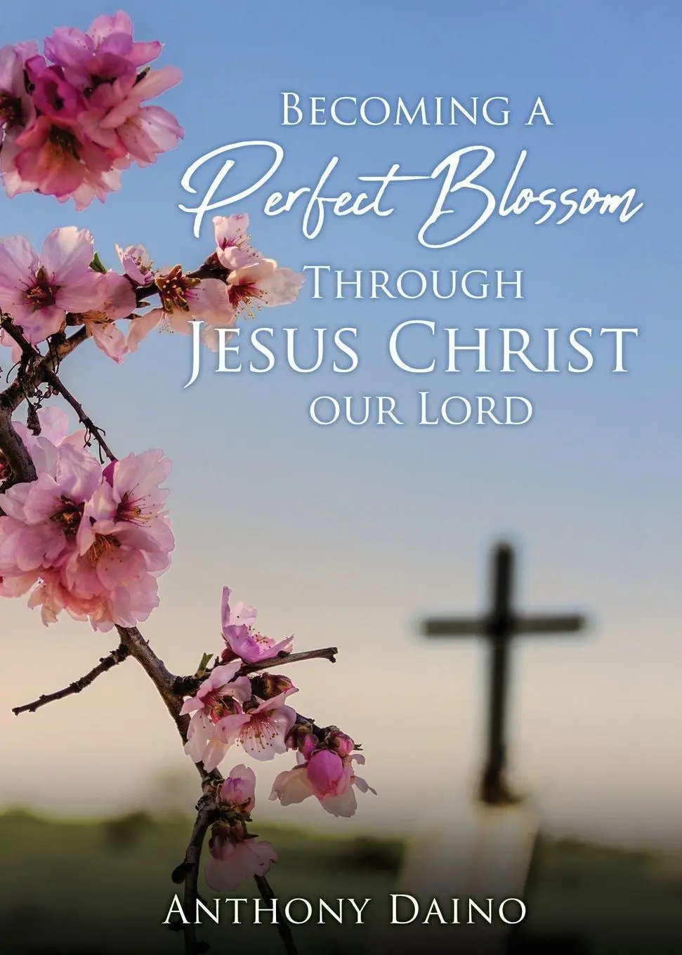 Becoming a Perfect Blossom Through Jesus Christ our Lord