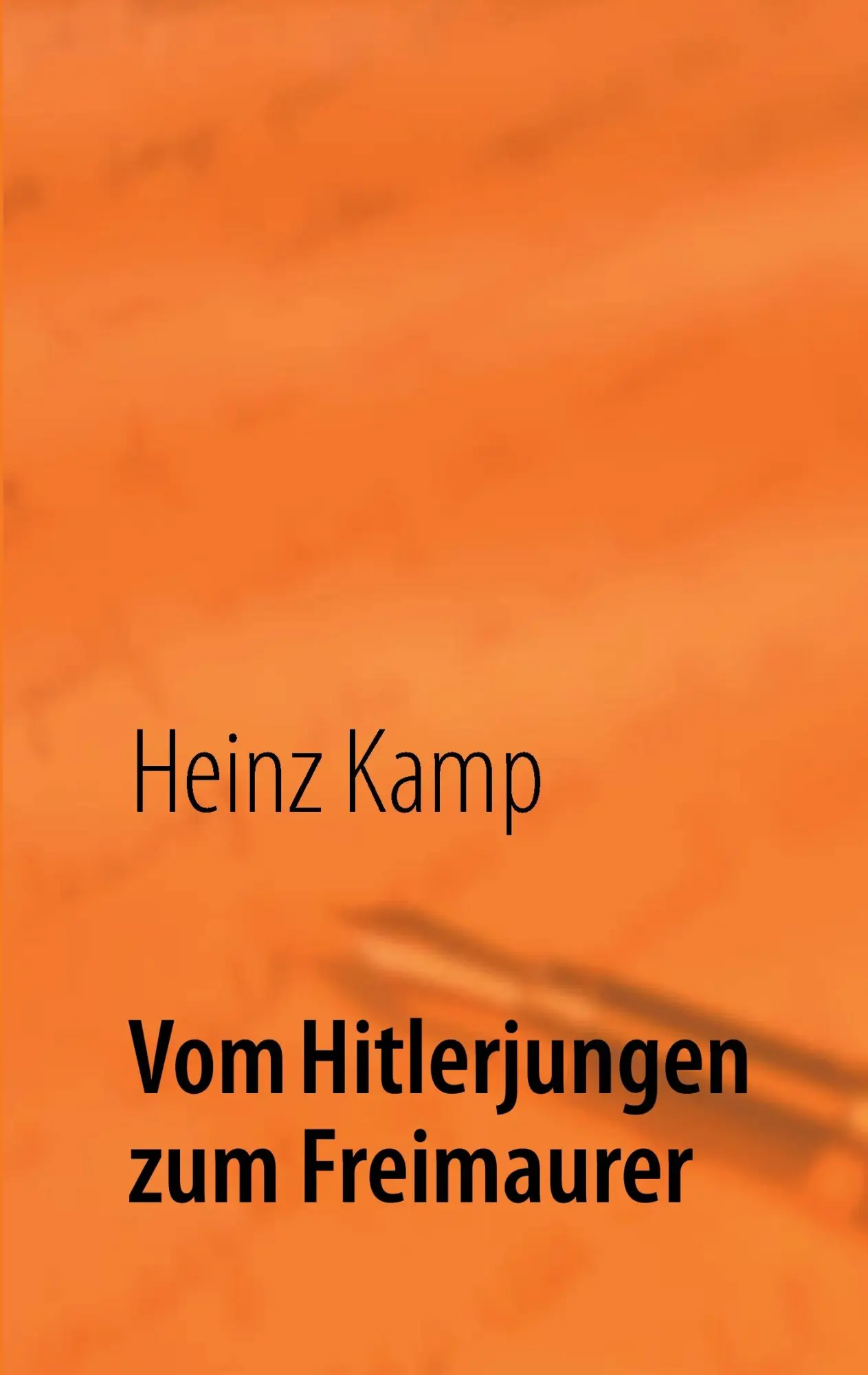 Cover: 9783732243730 | Vom Hitlerjungen zum Freimaurer | Lebenserinnerungen | Heinz Kamp