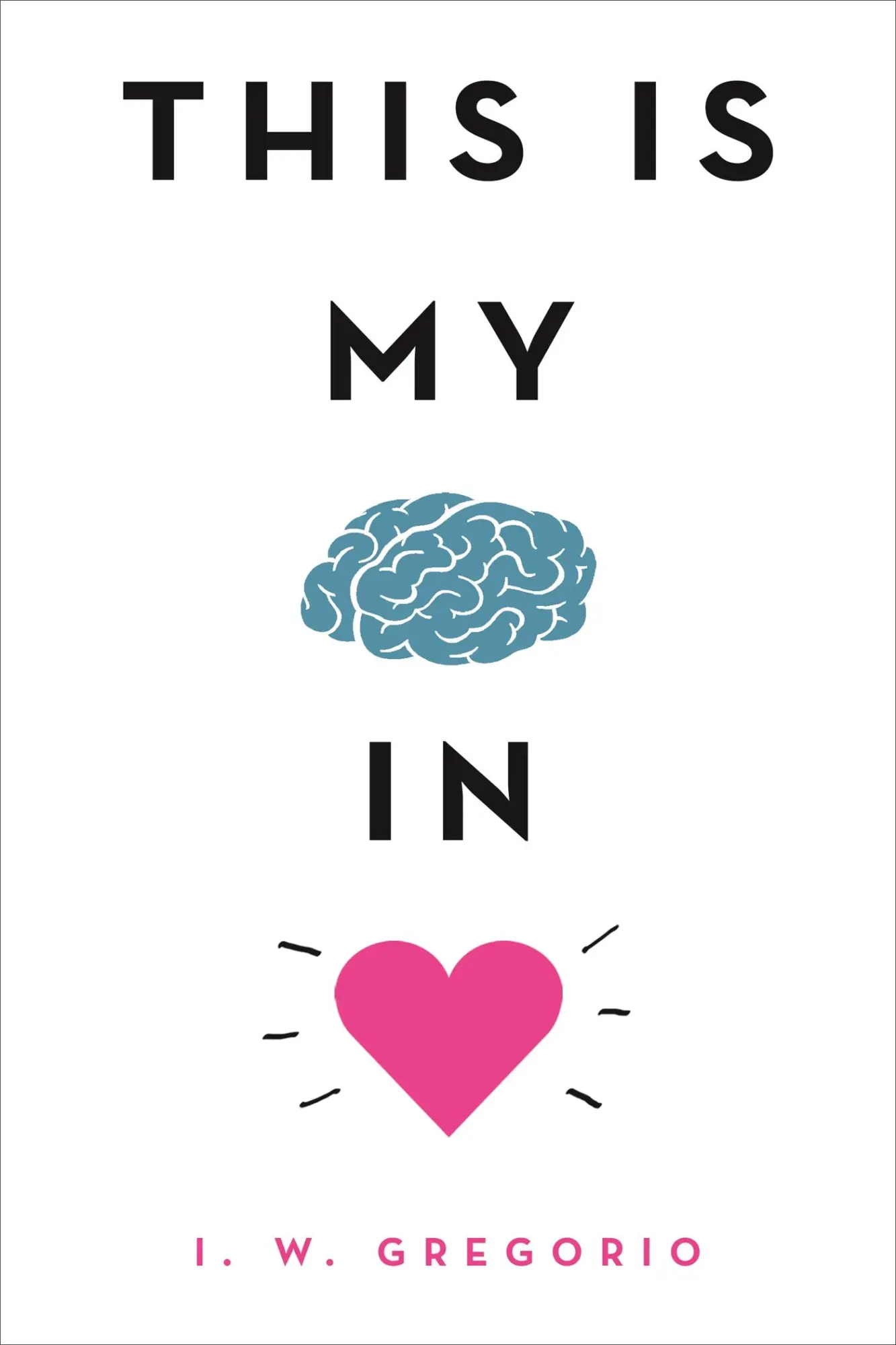 Cover: 9780316423830 | This Is My Brain in Love | I W Gregorio | Taschenbuch | Englisch