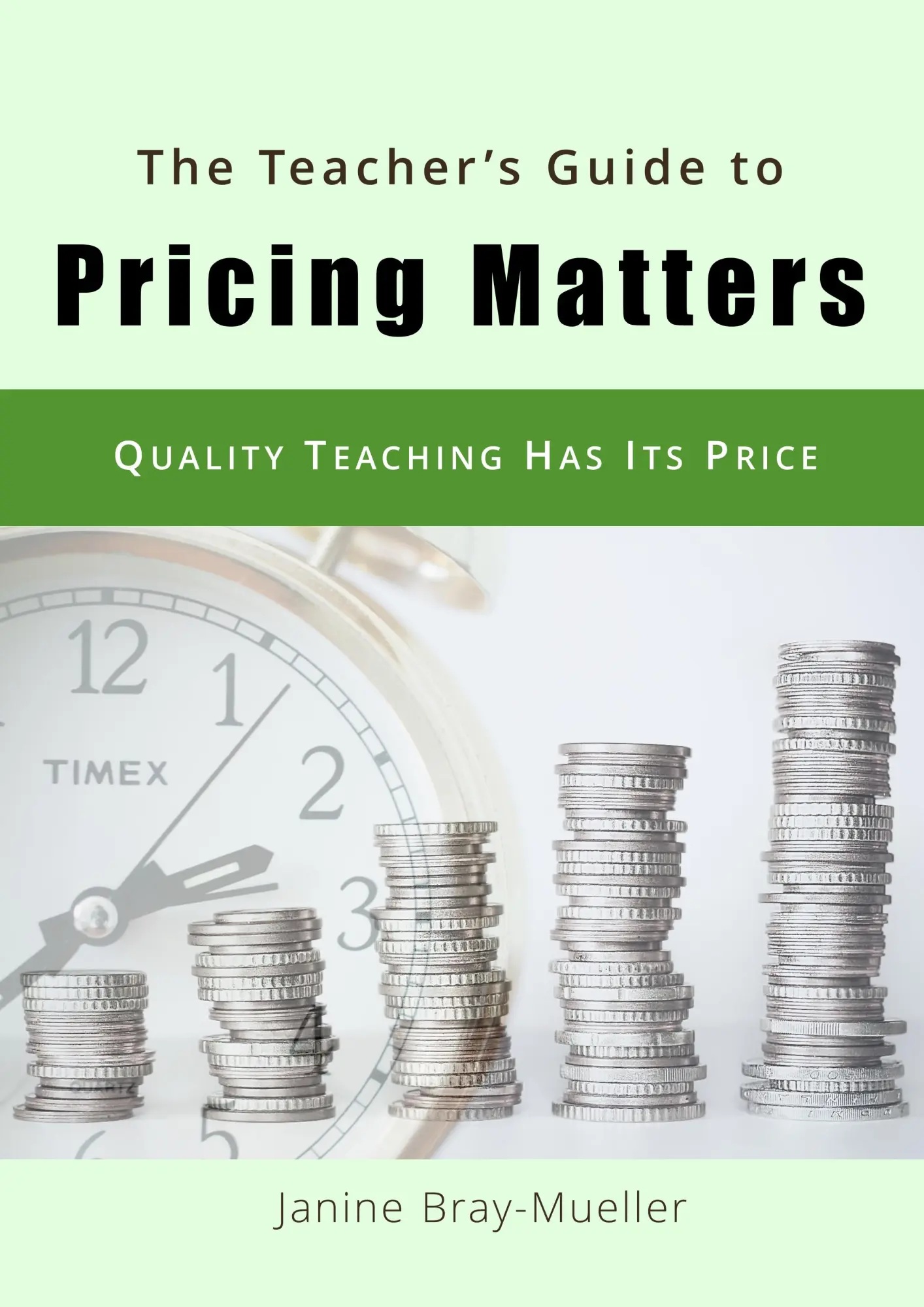 The Teacher's Guide to Pricing Matters: Quality Teaching Has Its Price (Entrepreneurial Freelance Teachers)