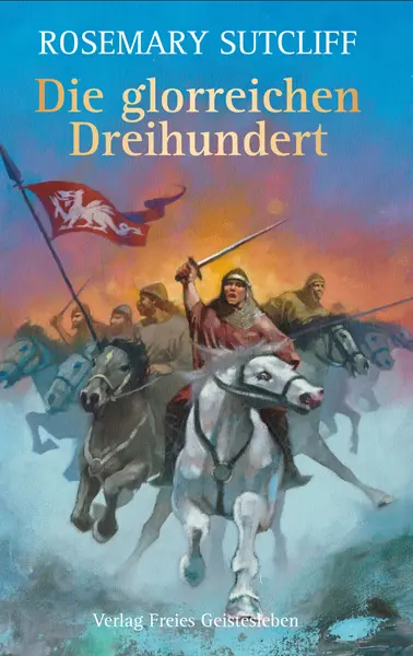 Cover: 9783772523830 | Die glorreichen Dreihundert | Rosemary Sutcliff | Buch | 288 S. | 2011