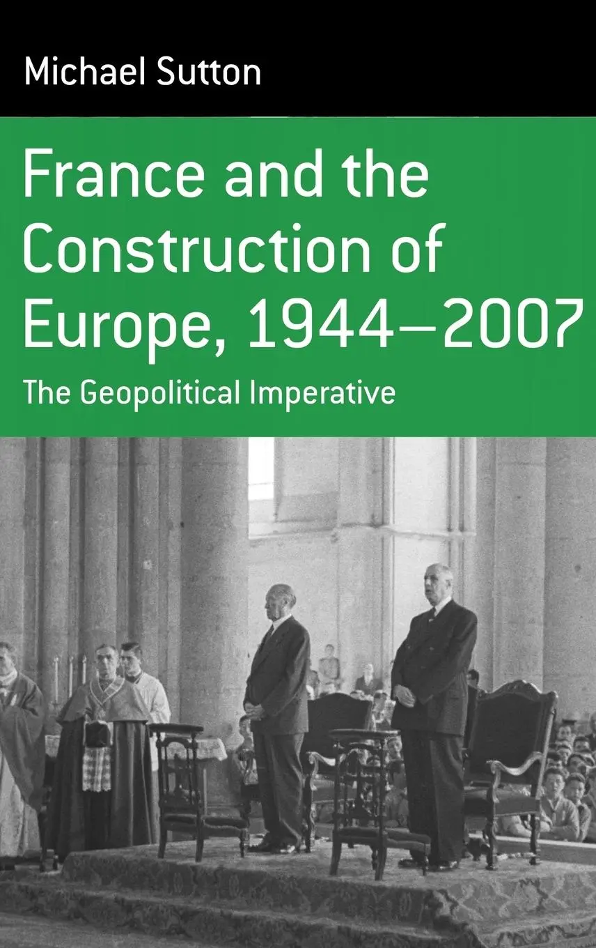 Cover: 9781845453930 | France and the Construction of Europe, 1944-2007 | Michael Sutton