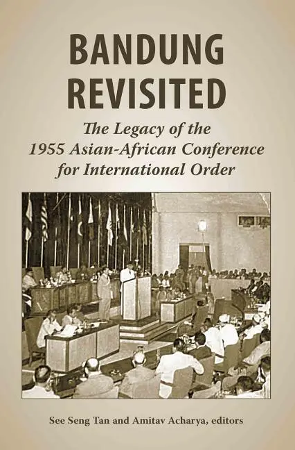 Cover: 9789971693930 | Bandung Revisited – The Legacy of the 1955 Asian–African Conference...