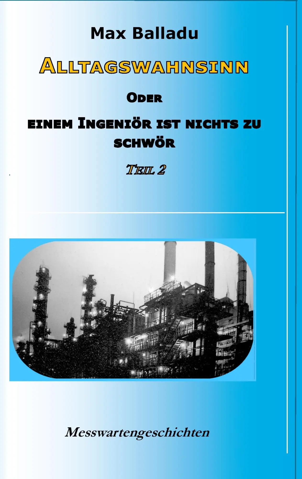 Cover: 9783739214030 | Alltagswahnsinn oder Einem Ingeniör ist nichts zu schwör | Max Balladu