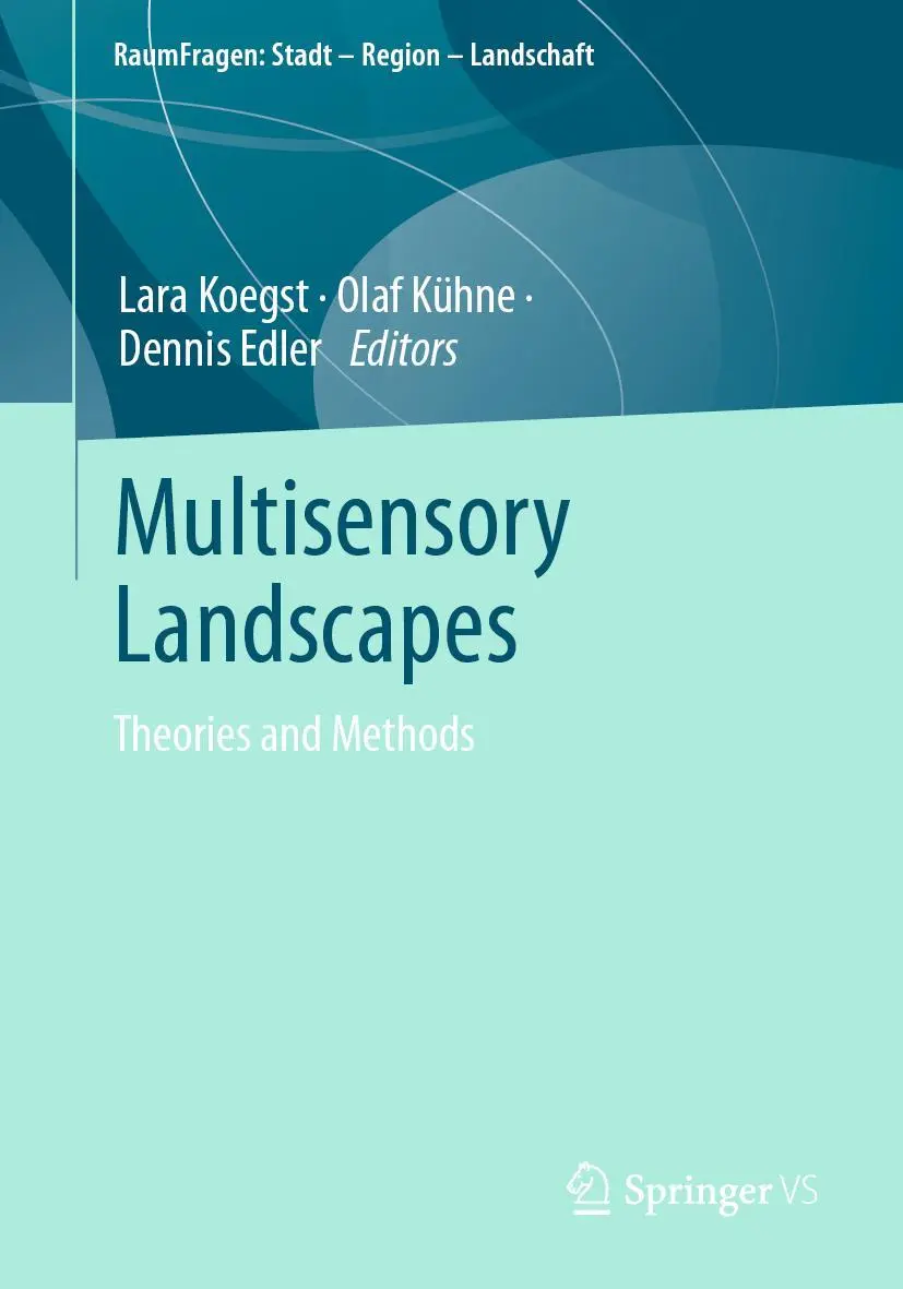 Multisensory Landscapes: Theories and Methods (RaumFragen: Stadt – Region – Landschaft)